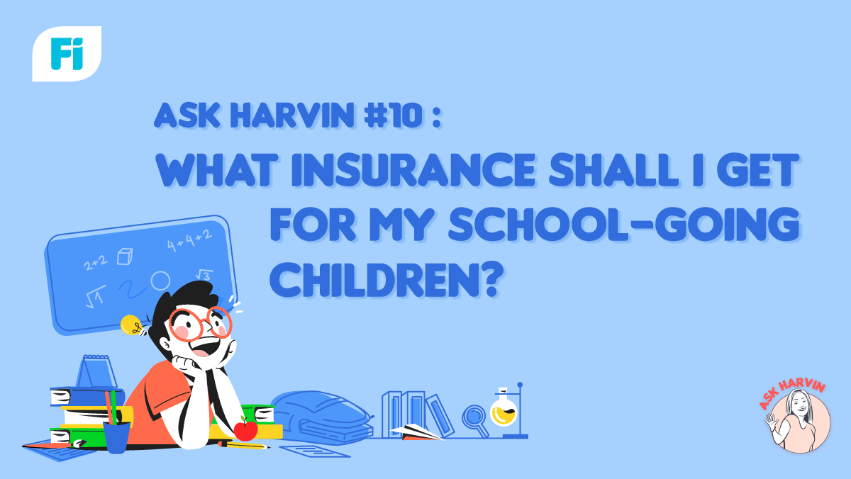 Ask Harvin #10:What insurance shall I get for my school-going children?