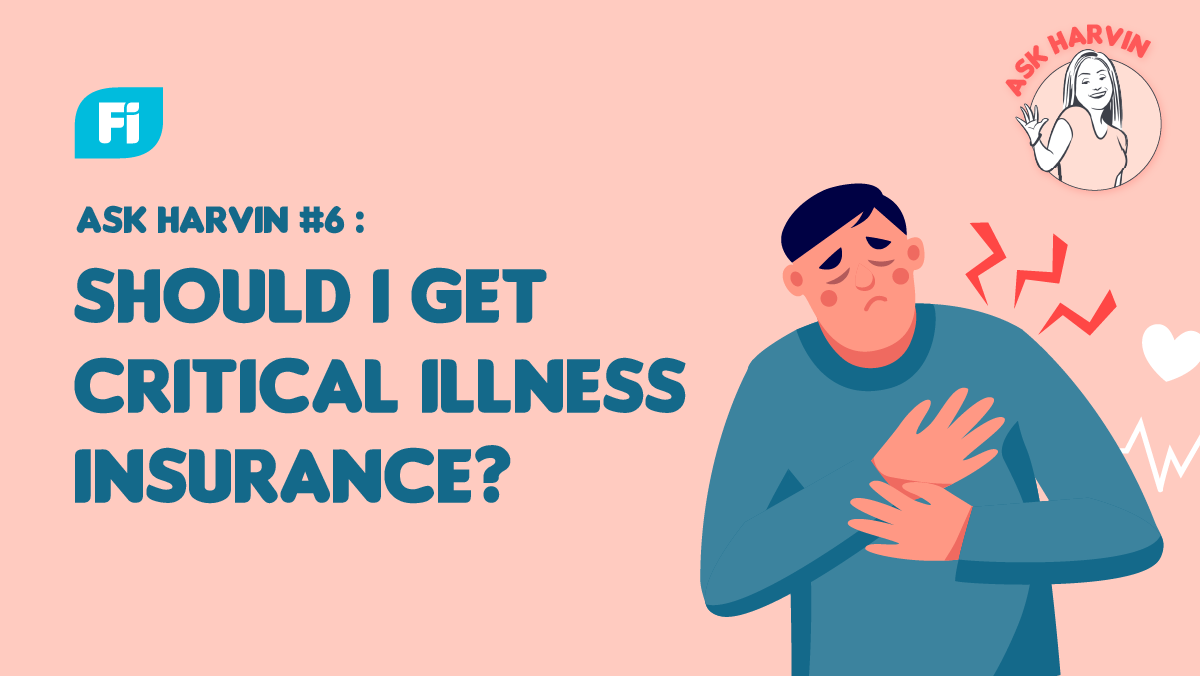 Ask Harvin #6: Should I get a Critical Illness insurance?